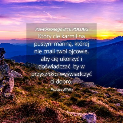 Picture 04 - Powtórzonego 8:16 POLUBG - Który cię karmił na pustyni manną, której - Bible Verse Picture