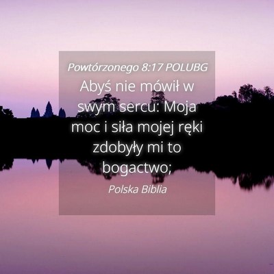 Picture 04 - Powtórzonego 8:17 POLUBG - Abyś nie mówił w swym sercu: Moja moc i siła - Bible Verse Picture