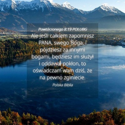 Picture 04 - Powtórzonego 8:19 POLUBG - Ale jeśli całkiem zapomnisz PANA, swego Boga, i - Bible Verse Picture