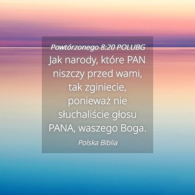 Picture 04 - Powtórzonego 8:20 POLUBG - Jak narody, które PAN niszczy przed wami, tak - Bible Verse Picture