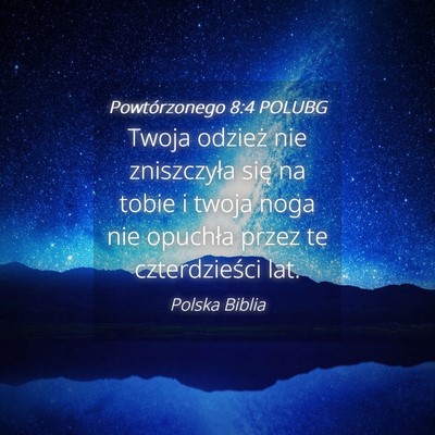 Picture 04 - Powtórzonego 8:4 POLUBG - Twoja odzież nie zniszczyła się na tobie i - Bible Verse Picture