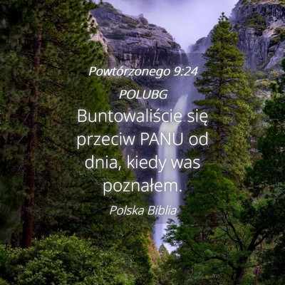 Picture 04 - Powtórzonego 9:24 POLUBG - Buntowaliście się przeciw PANU od dnia, kiedy - Bible Verse Picture