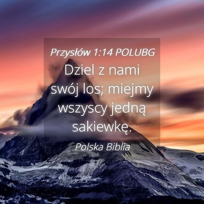 Picture 04 - Przysłów 1:14 POLUBG - Dziel z nami swój los; miejmy wszyscy jedną - Bible Verse Picture
