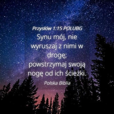 Picture 04 - Przysłów 1:15 POLUBG - Synu mój, nie wyruszaj z nimi w drogę; - Bible Verse Picture