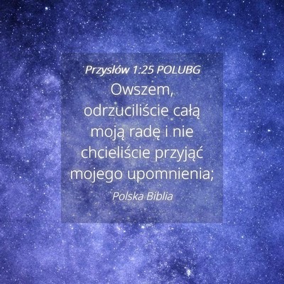 Picture 04 - Przysłów 1:25 POLUBG - Owszem, odrzuciliście całą moją radę i nie - Bible Verse Picture