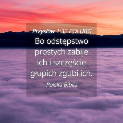 Picture 04 - Przysłów 1:32 POLUBG - Bo odstępstwo prostych zabije ich i szczęście - Bible Verse Picture