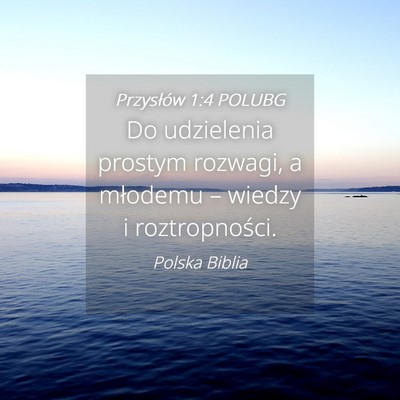 Picture 04 - Przysłów 1:4 POLUBG - Do udzielenia prostym rozwagi, a młodemu – - Bible Verse Picture