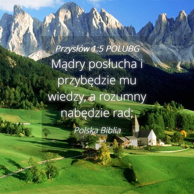 Picture 04 - Przysłów 1:5 POLUBG - Mądry posłucha i przybędzie mu wiedzy, a - Bible Verse Picture