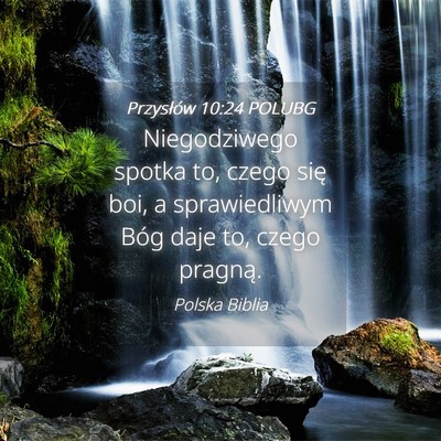 Picture 04 - Przysłów 10:24 POLUBG - Niegodziwego spotka to, czego się boi, a - Bible Verse Picture