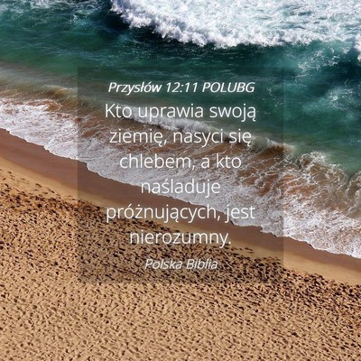 Picture 04 - Przysłów 12:11 POLUBG - Kto uprawia swoją ziemię, nasyci się chlebem, - Bible Verse Picture