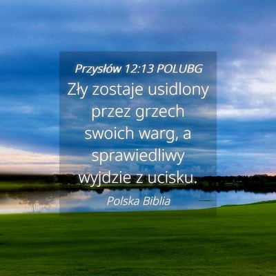 Picture 04 - Przysłów 12:13 POLUBG - Zły zostaje usidlony przez grzech swoich warg, a - Bible Verse Picture