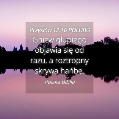 Picture 04 - Przysłów 12:16 POLUBG - Gniew głupiego objawia się od razu, a roztropny - Bible Verse Picture