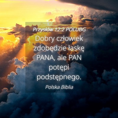 Picture 04 - Przysłów 12:2 POLUBG - Dobry człowiek zdobędzie łaskę PANA, ale PAN - Bible Verse Picture