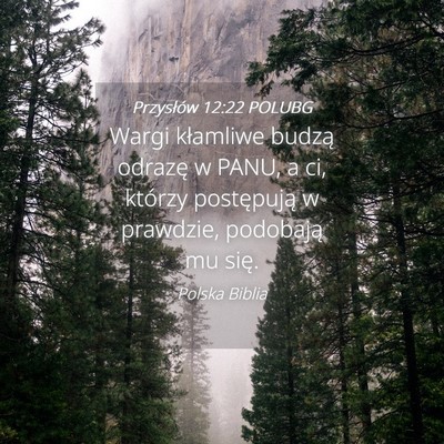 Picture 04 - Przysłów 12:22 POLUBG - Wargi kłamliwe budzą odrazę w PANU, a ci, - Bible Verse Picture