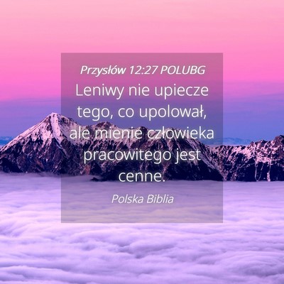 Picture 04 - Przysłów 12:27 POLUBG - Leniwy nie upiecze tego, co upolował, ale mienie - Bible Verse Picture