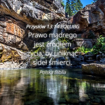 Picture 04 - Przysłów 13:14 POLUBG - Prawo mądrego jest źródłem życia, by - Bible Verse Picture