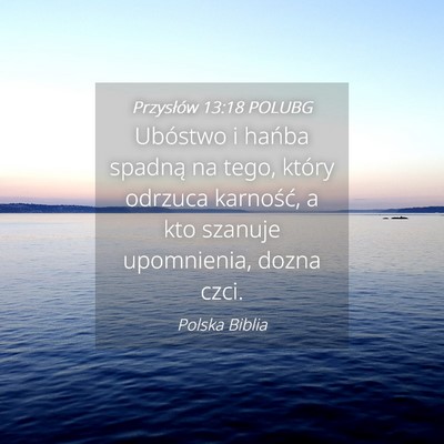 Picture 04 - Przysłów 13:18 POLUBG - Ubóstwo i hańba spadną na tego, który odrzuca - Bible Verse Picture