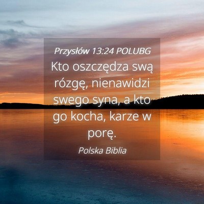 Picture 04 - Przysłów 13:24 POLUBG - Kto oszczędza swą rózgę, nienawidzi swego - Bible Verse Picture