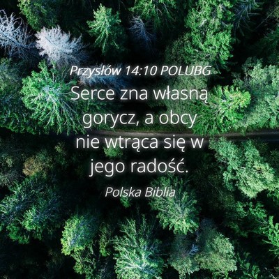 Picture 04 - Przysłów 14:10 POLUBG - Serce zna własną gorycz, a obcy nie wtrąca - Bible Verse Picture