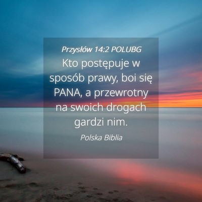 Picture 04 - Przysłów 14:2 POLUBG - Kto postępuje w sposób prawy, boi się PANA, a - Bible Verse Picture
