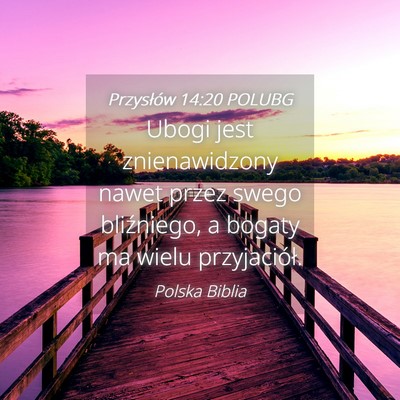 Picture 04 - Przysłów 14:20 POLUBG - Ubogi jest znienawidzony nawet przez swego - Bible Verse Picture