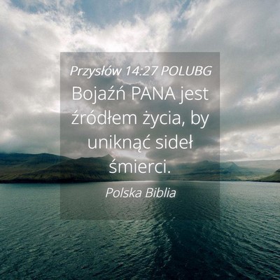 Picture 04 - Przysłów 14:27 POLUBG - Bojaźń PANA jest źródłem życia, by - Bible Verse Picture
