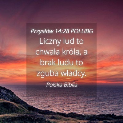 Picture 04 - Przysłów 14:28 POLUBG - Liczny lud to chwała króla, a brak ludu to - Bible Verse Picture