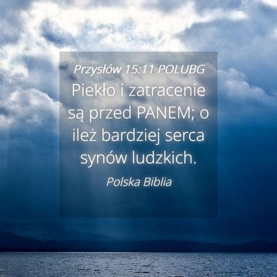 Picture 04 - Przysłów 15:11 POLUBG - Piekło i zatracenie są przed PANEM; o ileż - Bible Verse Picture