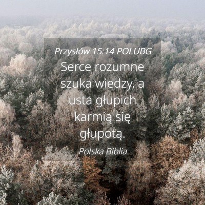 Picture 04 - Przysłów 15:14 POLUBG - Serce rozumne szuka wiedzy, a usta głupich - Bible Verse Picture