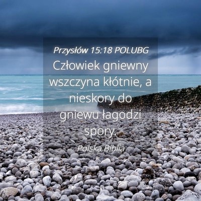 Picture 04 - Przysłów 15:18 POLUBG - Człowiek gniewny wszczyna kłótnie, a nieskory - Bible Verse Picture