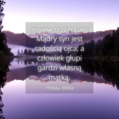 Picture 04 - Przysłów 15:20 POLUBG - Mądry syn jest radością ojca, a człowiek - Bible Verse Picture