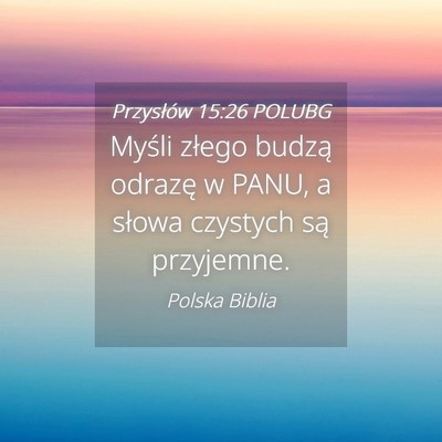 Picture 04 - Przysłów 15:26 POLUBG - Myśli złego budzą odrazę w PANU, a słowa - Bible Verse Picture