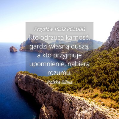 Picture 04 - Przysłów 15:32 POLUBG - Kto odrzuca karność, gardzi własną duszą, a - Bible Verse Picture