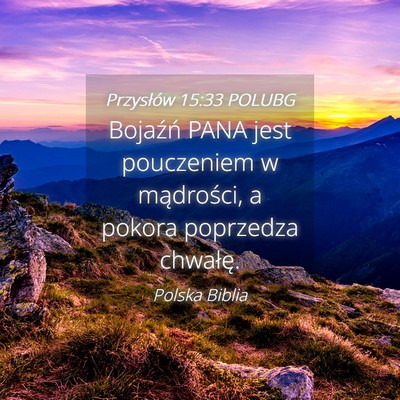 Picture 04 - Przysłów 15:33 POLUBG - Bojaźń PANA jest pouczeniem w mądrości, a - Bible Verse Picture
