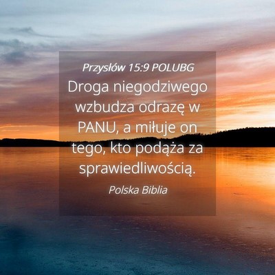 Picture 04 - Przysłów 15:9 POLUBG - Droga niegodziwego wzbudza odrazę w PANU, a - Bible Verse Picture