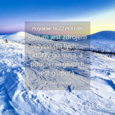 Picture 04 - Przysłów 16:22 POLUBG - Rozum jest zdrojem życia dla tych, którzy go - Bible Verse Picture