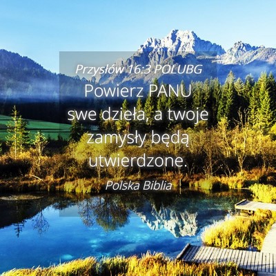 Picture 04 - Przysłów 16:3 POLUBG - Powierz PANU swe dzieła, a twoje zamysły będą - Bible Verse Picture