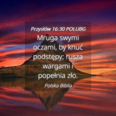 Picture 04 - Przysłów 16:30 POLUBG - Mruga swymi oczami, by knuć podstępy; rusza - Bible Verse Picture