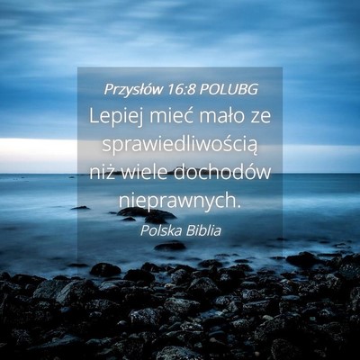 Picture 04 - Przysłów 16:8 POLUBG - Lepiej mieć mało ze sprawiedliwością niż - Bible Verse Picture