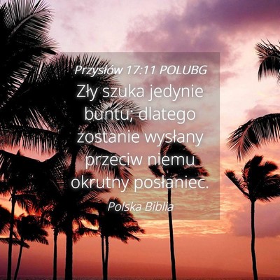 Picture 04 - Przysłów 17:11 POLUBG - Zły szuka jedynie buntu; dlatego zostanie - Bible Verse Picture