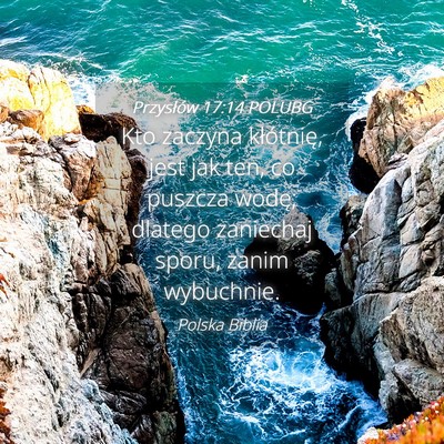 Picture 04 - Przysłów 17:14 POLUBG - Kto zaczyna kłótnię, jest jak ten, co puszcza - Bible Verse Picture