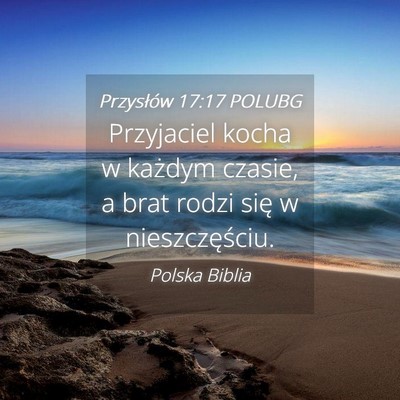 Picture 04 - Przysłów 17:17 POLUBG - Przyjaciel kocha w każdym czasie, a brat rodzi - Bible Verse Picture