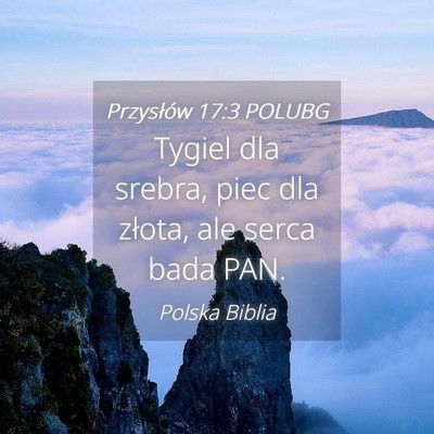 Picture 04 - Przysłów 17:3 POLUBG - Tygiel dla srebra, piec dla złota, ale serca - Bible Verse Picture