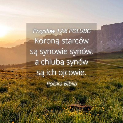 Picture 04 - Przysłów 17:6 POLUBG - Koroną starców są synowie synów, a chlubą - Bible Verse Picture