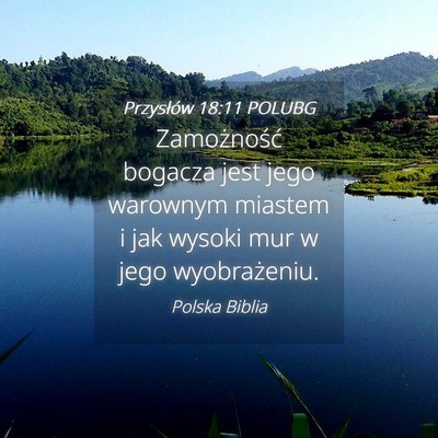 Picture 04 - Przysłów 18:11 POLUBG - Zamożność bogacza jest jego warownym miastem i - Bible Verse Picture