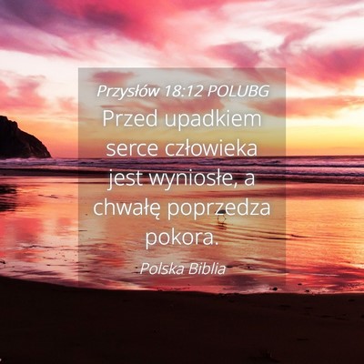 Picture 04 - Przysłów 18:12 POLUBG - Przed upadkiem serce człowieka jest wyniosłe, a - Bible Verse Picture