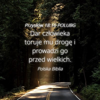 Picture 04 - Przysłów 18:16 POLUBG - Dar człowieka toruje mu drogę i prowadzi go - Bible Verse Picture