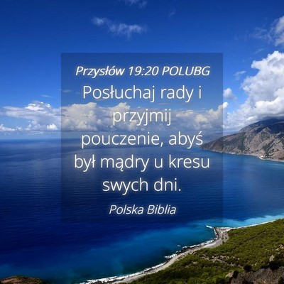 Picture 04 - Przysłów 19:20 POLUBG - Posłuchaj rady i przyjmij pouczenie, abyś był - Bible Verse Picture