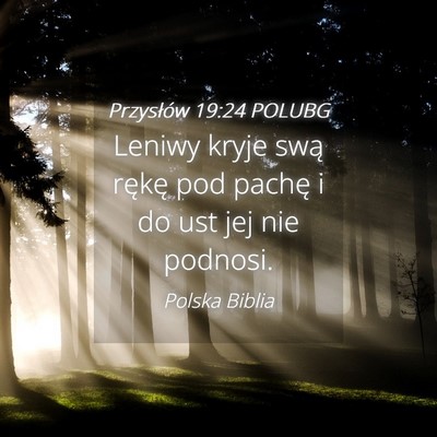 Picture 04 - Przysłów 19:24 POLUBG - Leniwy kryje swą rękę pod pachę i do ust jej - Bible Verse Picture