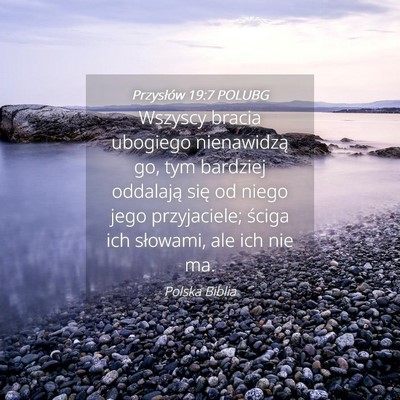 Picture 04 - Przysłów 19:7 POLUBG - Wszyscy bracia ubogiego nienawidzą go, tym - Bible Verse Picture